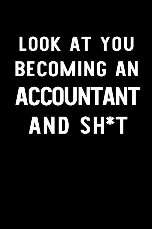 Look at You Becoming an Accountant and Sh*t: Blank Lined Journal to Write in Accountant Notebook V1 (Paperback)