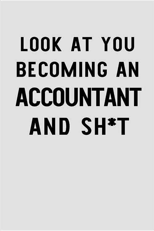 Look at You Becoming an Accountant and Sh*t: Blank Lined Journal to Write in Accountant Notebook V2 (Paperback)