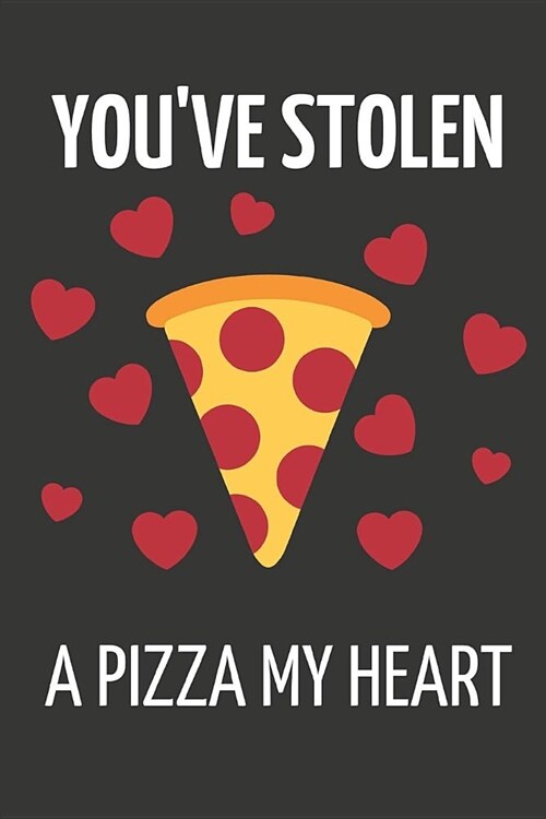 Youve Stolen a Pizza My Heart: Romantic Pizza with Hearts, Novelty Valentines Day Gifts Small Lined Notebook to Write in (Paperback)