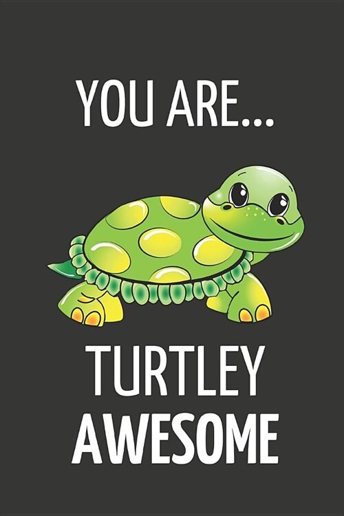 You Are Turtley Awesome: Funny Turtle Valentines Day Gift Lined Notebook to Write in (Paperback)