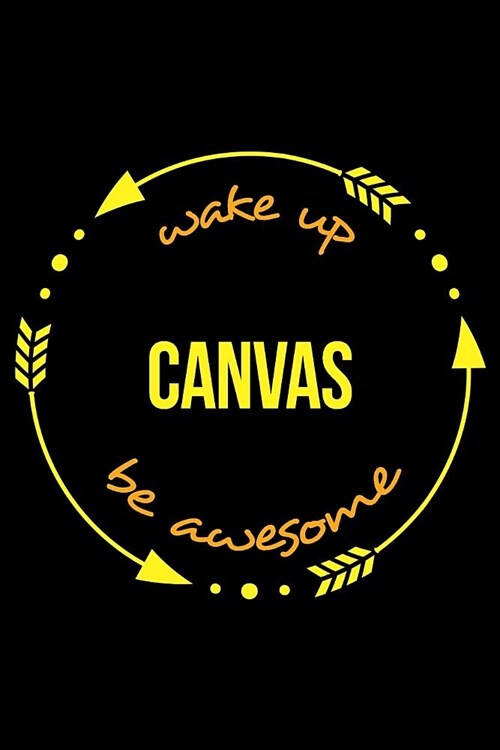 Wake Up Canvas Be Awesome Notebook for a Needlepoint Hobbyist, Medium Ruled Journal (Paperback)