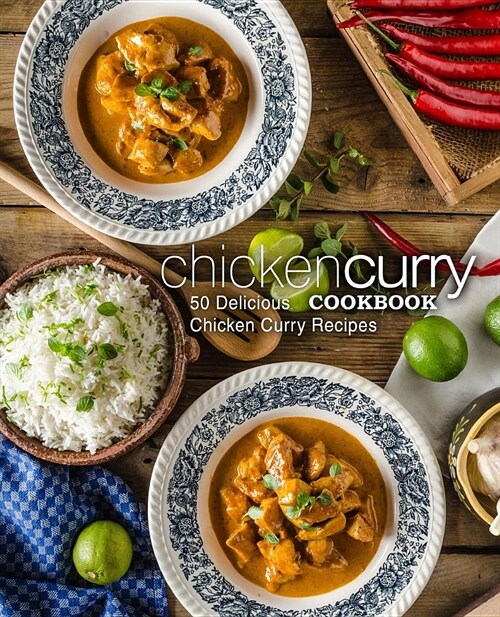 Chicken Curry Cookbook: 50 Delicious Chicken Curry Recipes (2nd Edition) (Paperback)