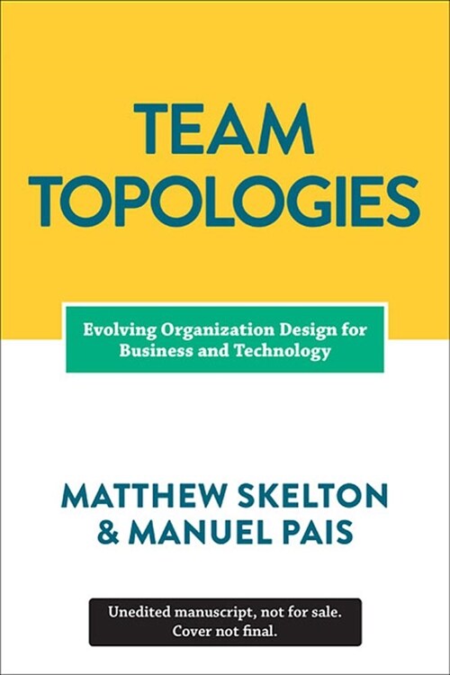 Team Topologies: Organizing Business and Technology Teams for Fast Flow (Paperback)