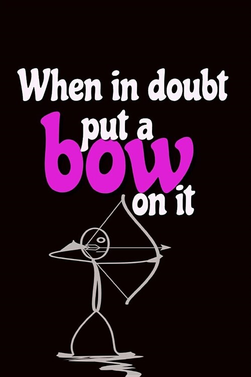 When in Doubt Put a Bow on It: Archery Notebook: 110 Journal Style Lined Ruled Pages (Paperback)