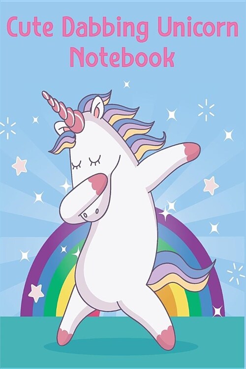 Cute Dabbing Unicorn Notebook: Funny Rainbow Dabbing Unicorn Journal & Doodle Diary - Lined Paper for Journal Diary Planner and Notes (Paperback)