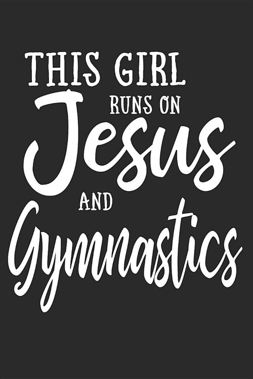 This Girl Runs on Jesus and Gymnastics: Journal / Notebook (Paperback)