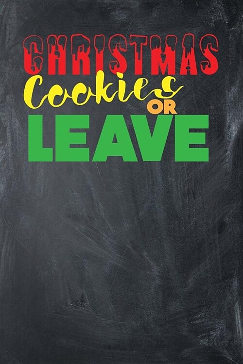 Christmas Cookies or Leave: Blank Lined Journal (Paperback)