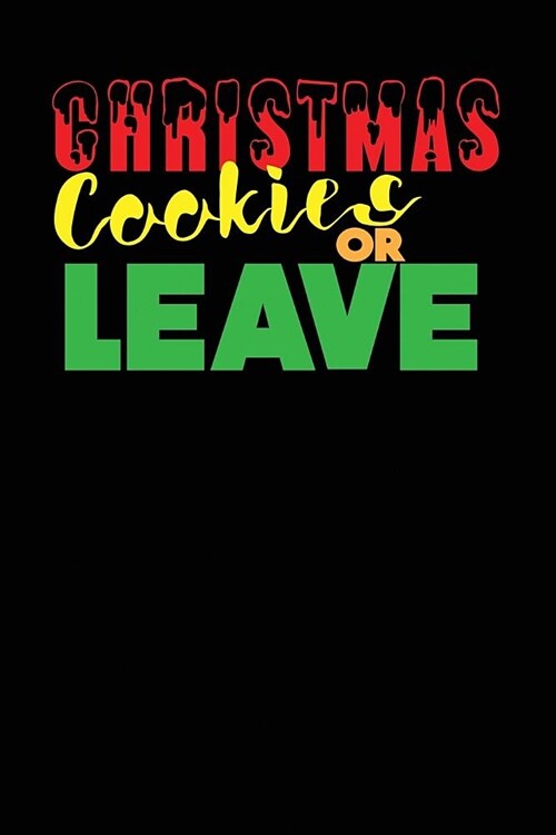 Christmas Cookies or Leave: Blank Lined Journal (Paperback)