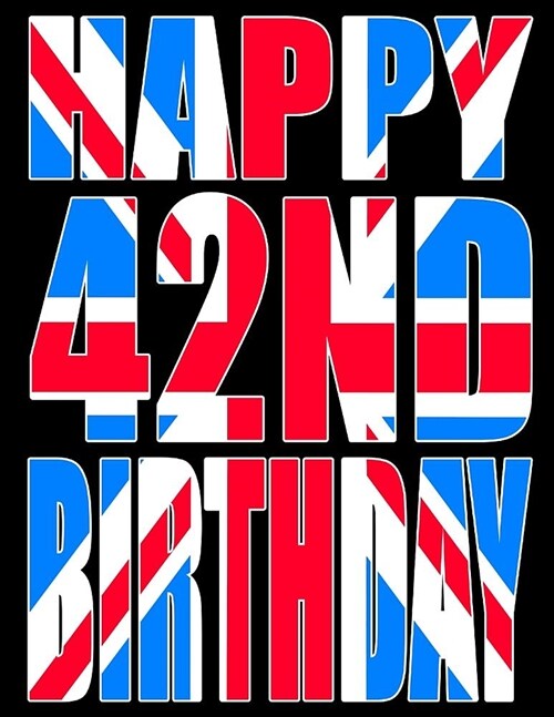Happy 42nd Birthday: Better Than a Birthday Card! Cool Union Jack Themed Birthday Book with 105 Lined Pages That Can Be Used as a Journal o (Paperback)