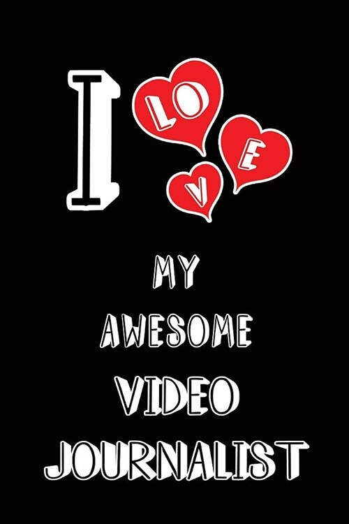 I Love My Awesome Video Journalist: Blank Lined 6x9 Love Your Video Journalist Journal/Notebooks as Gift for Birthday, Valentines Day, Anniversary, T (Paperback)