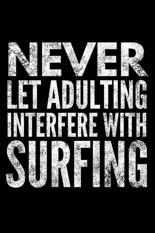 Never Let Adulting Interfere with Surfing: Funny Beach Life Notebook - Lined 120 Pages 6x9 Journal (Paperback)