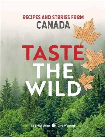 Taste the Wild : Recipes and Stories from Canada (Hardcover)