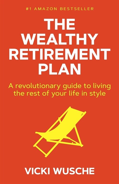 The Wealthy Retirement Plan: A Revolutionary Guide to Living the Rest of Your Life in Style (Paperback)