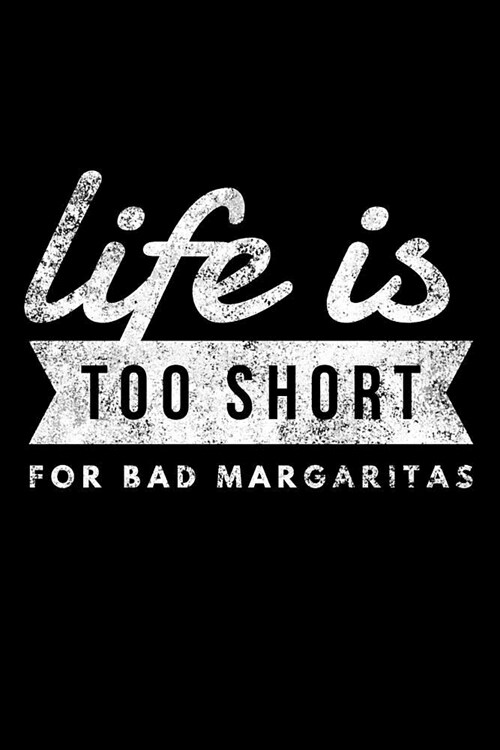 Life Is Too Short for Bad Margaritas: Funny Mexican Tequila Cocktail Notebook - Lined 120 Pages 6x9 Journal (Paperback)