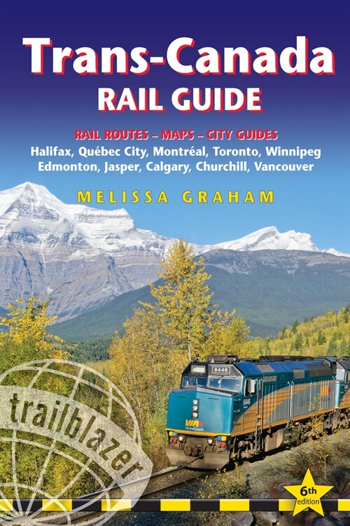 Trans-Canada Rail Guide : Practical Guide with 28 Maps to the Rail Route from Halifax to Vancouver & 10 Detailed City Guides (Paperback, 6 Revised edition)