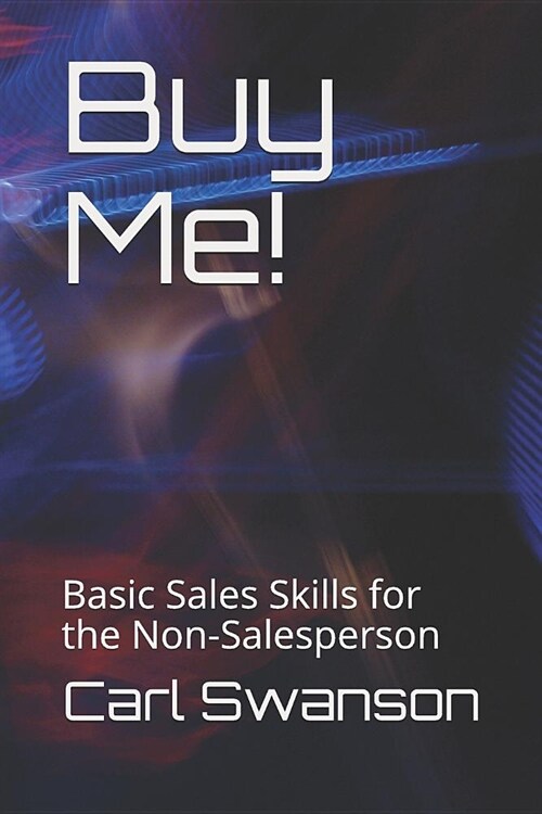 Buy Me!: Basic Sales Skills for the Non-Salesperson (Paperback)