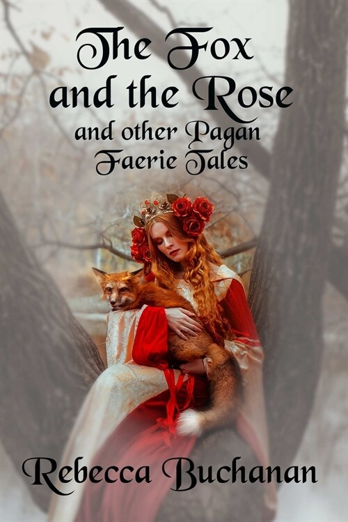 The Fox and the Rose: And Other Pagan Faerie Tales (Paperback)