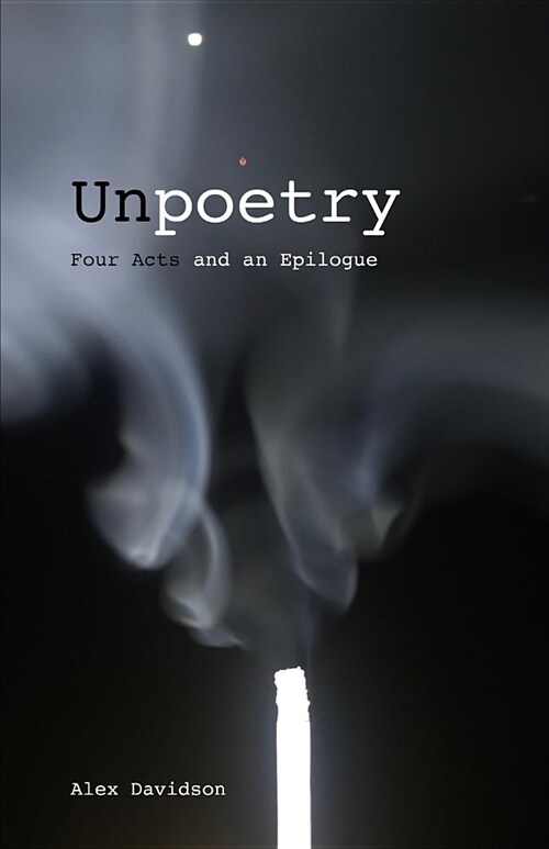 Unpoetry: Four Acts and an Epilogue (Paperback)