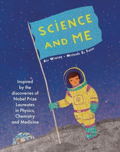Science and Me : Inspired by the Discoveries of Nobel Prize Laureates in Physics, Chemistry and Medicine (Hardcover)