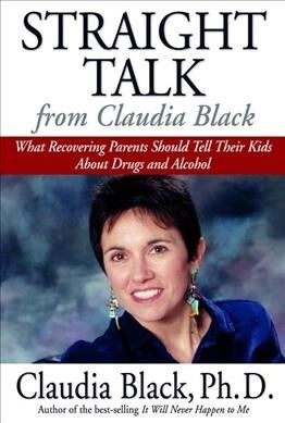 Straight Talk from Claudia Black: What Recovering Parents Should Tell Their Kids about Drugs and Alcohol (Paperback)