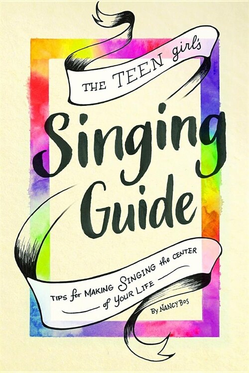 The Teen Girls Singing Guide: Tips for Making Singing the Focus of Your Life (Paperback)