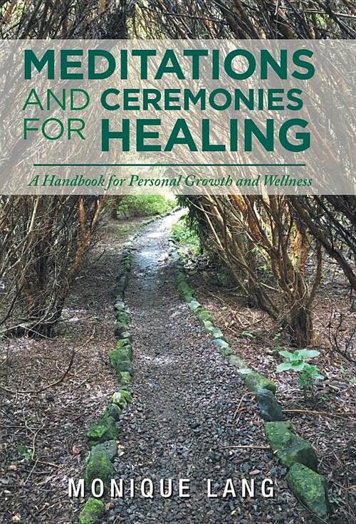 Meditations and Ceremonies for Healing: A Handbook for Personal Growth and Wellness (Hardcover)