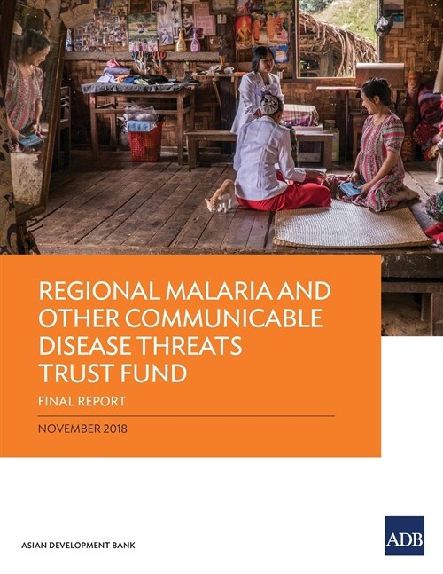 Regional Malaria and Other Communicable Disease Threats Trust Fund: Final Report (Paperback)
