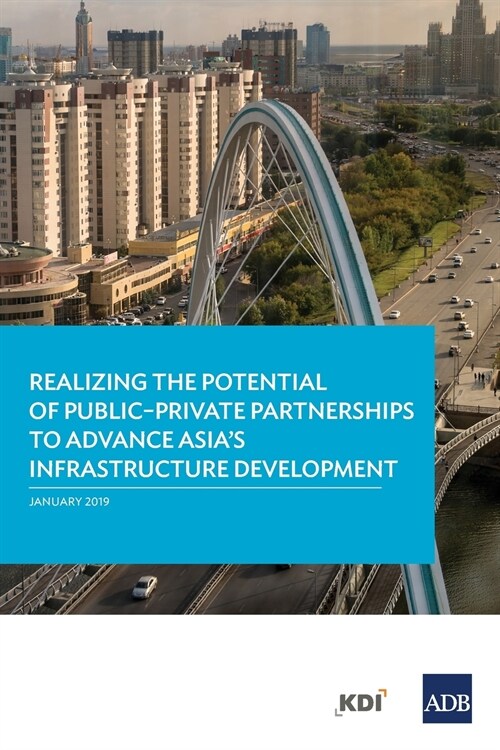 Realizing the Potential of Public-Private Partnerships to Advance Asias Infrastructure Development (Paperback)