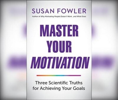Master Your Motivation: Three Scientific Truths for Achieving Your Goals (MP3 CD)