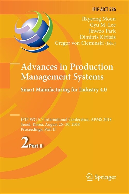 Advances in Production Management Systems. Smart Manufacturing for Industry 4.0: Ifip Wg 5.7 International Conference, Apms 2018, Seoul, Korea, August (Paperback)