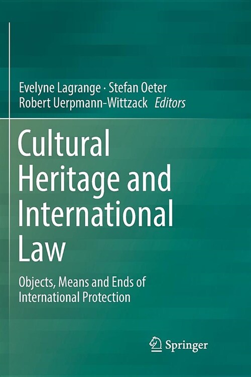 Cultural Heritage and International Law: Objects, Means and Ends of International Protection (Paperback)