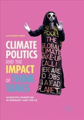 Climate Politics and the Impact of Think Tanks: Scientific Expertise in Germany and the Us (Paperback)