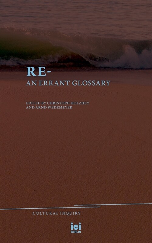 Re-: An Errant Glossary (Paperback)