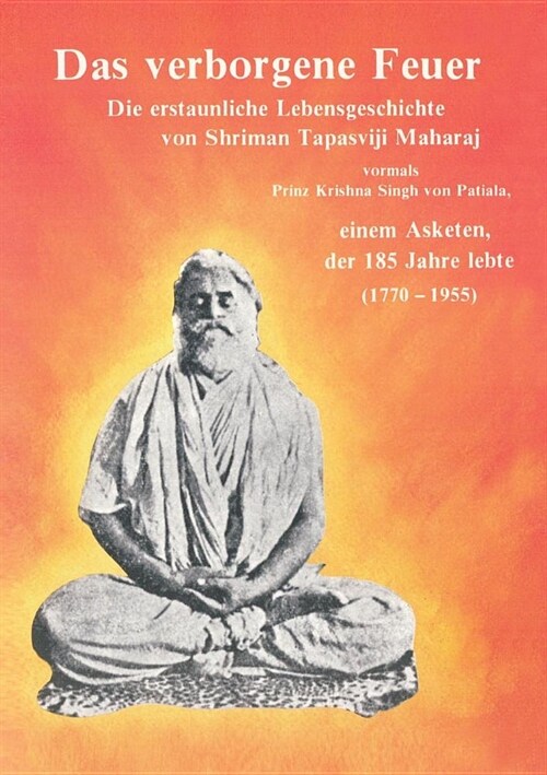 Das verborgene Feuer: Die erstaunliche Lebensgeschichte von Shriman Tapasviji Maharaj (Paperback)