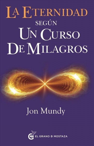 Eternidad Segun Un Curso de Milagros, La (Paperback)