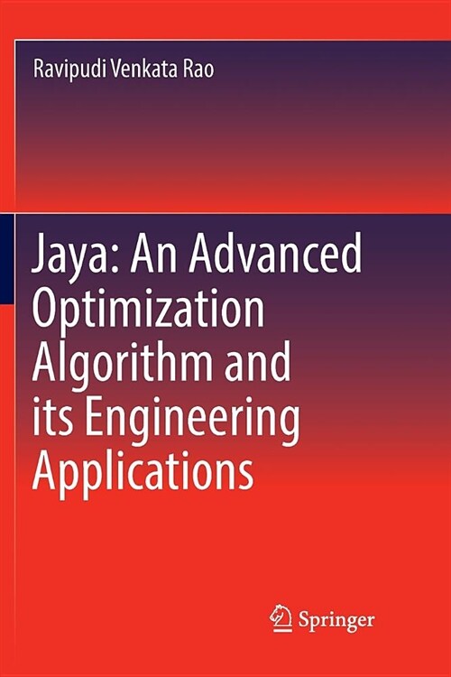 Jaya: An Advanced Optimization Algorithm and Its Engineering Applications (Paperback)