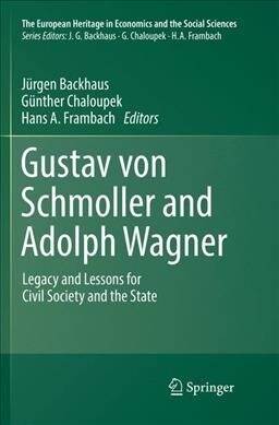 Gustav Von Schmoller and Adolph Wagner: Legacy and Lessons for Civil Society and the State (Paperback)