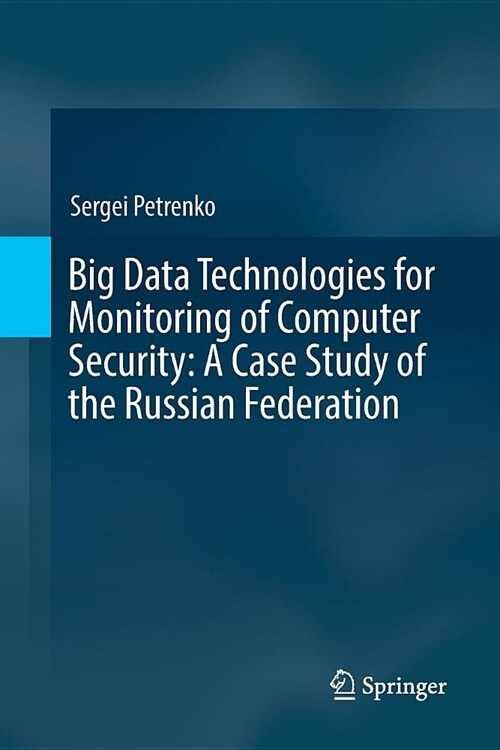 Big Data Technologies for Monitoring of Computer Security: A Case Study of the Russian Federation (Paperback)