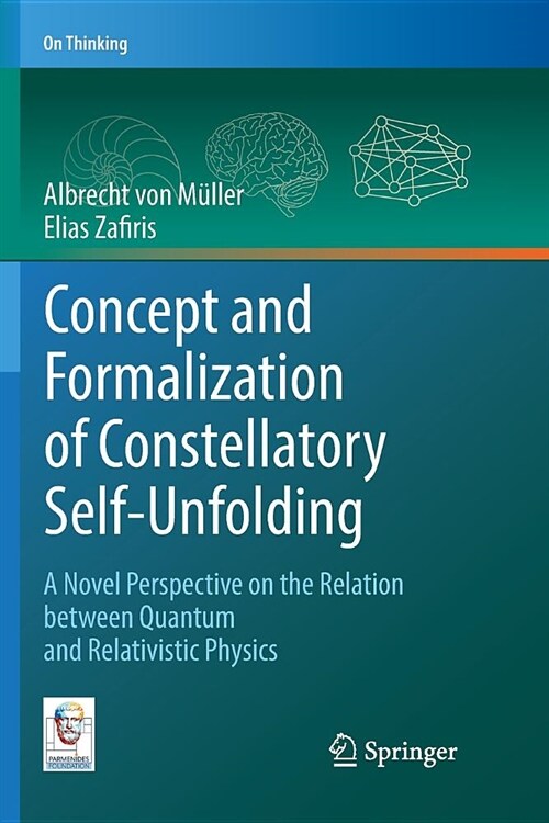 Concept and Formalization of Constellatory Self-Unfolding: A Novel Perspective on the Relation Between Quantum and Relativistic Physics (Paperback)