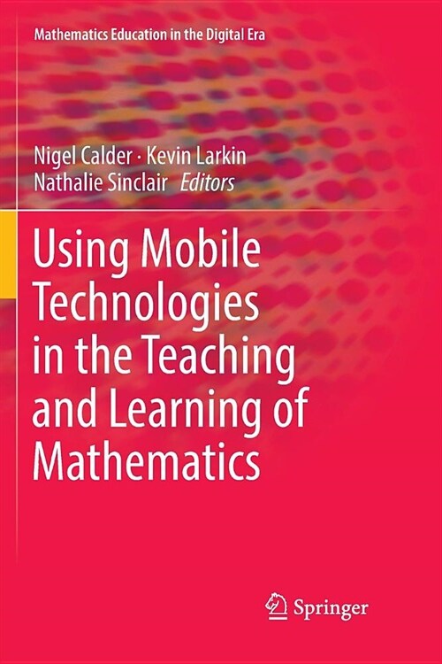 Using Mobile Technologies in the Teaching and Learning of Mathematics (Paperback)