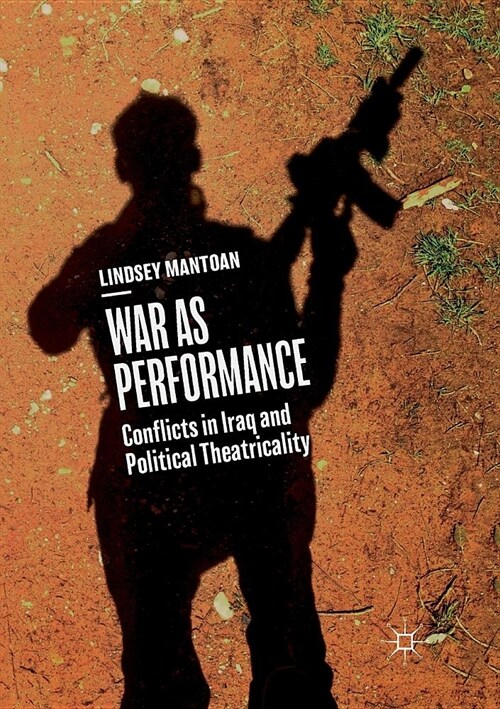 War as Performance: Conflicts in Iraq and Political Theatricality (Paperback)