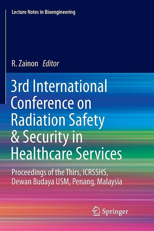 3rd International Conference on Radiation Safety & Security in Healthcare Services: Proceedings of the Thirs, Icrsshs, Dewan Budaya Usm, Penang, Malay (Paperback)