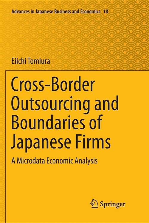 Cross-Border Outsourcing and Boundaries of Japanese Firms: A Microdata Economic Analysis (Paperback)