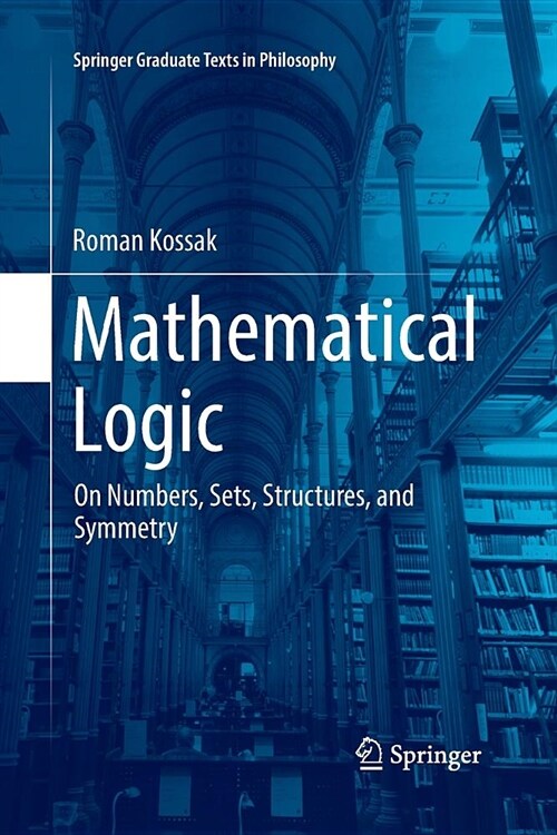 Mathematical Logic: On Numbers, Sets, Structures, and Symmetry (Paperback)