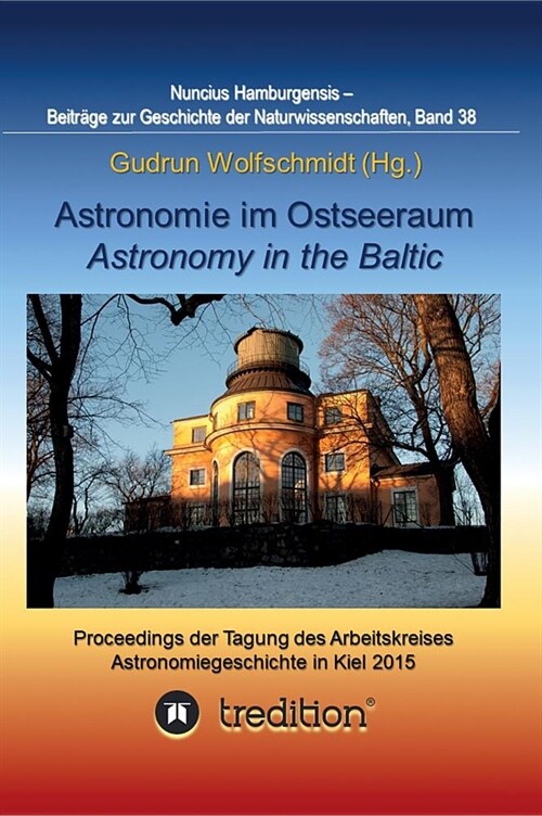 Astronomie im Ostseeraum - Astronomy in the Baltic.: Proceedings der Tagung des Arbeitskreises Astronomiegeschichte in der Astronomischen Gesellschaft (Hardcover)