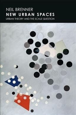 New Urban Spaces: Urban Theory and the Scale Question (Paperback)
