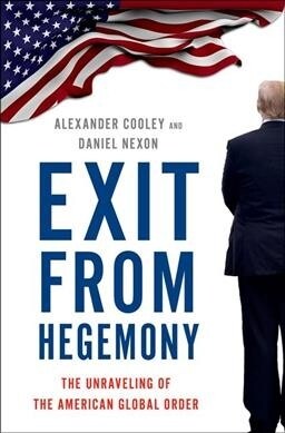Exit from Hegemony: The Unraveling of the American Global Order (Hardcover)