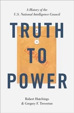 Truth to Power: A History of the U.S. National Intelligence Council (Paperback)