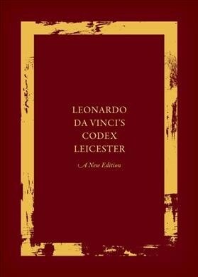 Leonardo da Vincis Codex Leicester: A New Edition : Volume I: The Codex (Hardcover)