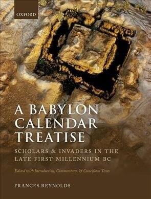 A Babylon Calendar Treatise: Scholars and Invaders in the Late First Millennium BC : Edited with Introduction, Commentary, and Cuneiform Texts (Hardcover)